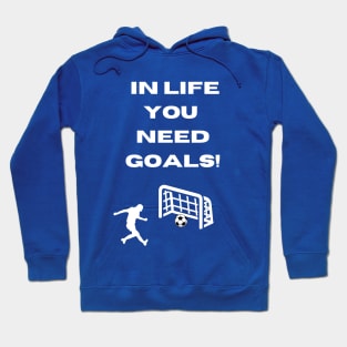 Funny Soccer Goal Pun In Life You Need Goals Hoodie